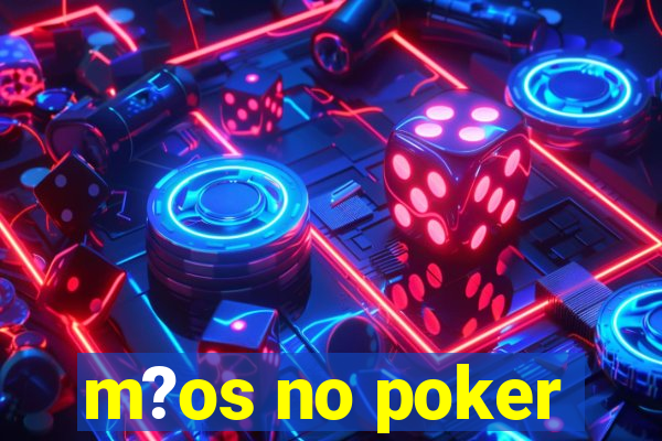 m?os no poker