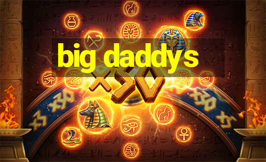 big daddys