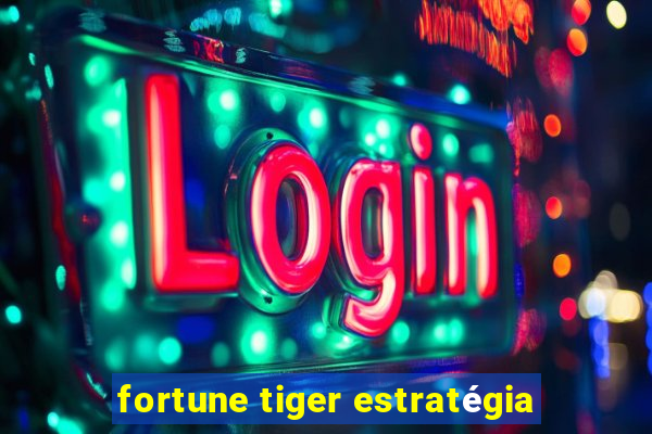 fortune tiger estratégia