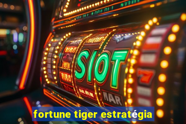 fortune tiger estratégia