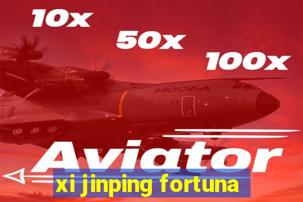 xi jinping fortuna