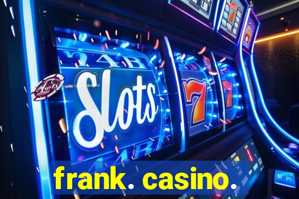 frank. casino.