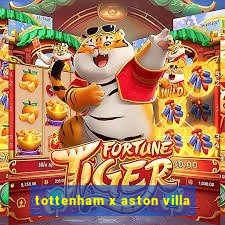 tottenham x aston villa