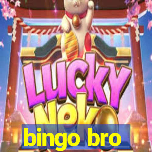 bingo bro