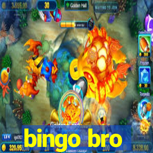 bingo bro