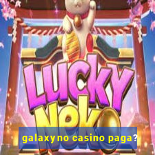 galaxyno casino paga?