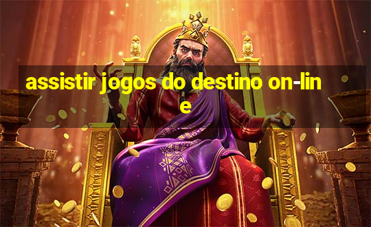 assistir jogos do destino on-line