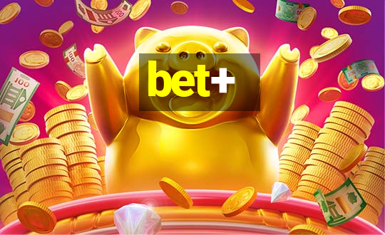 bet+