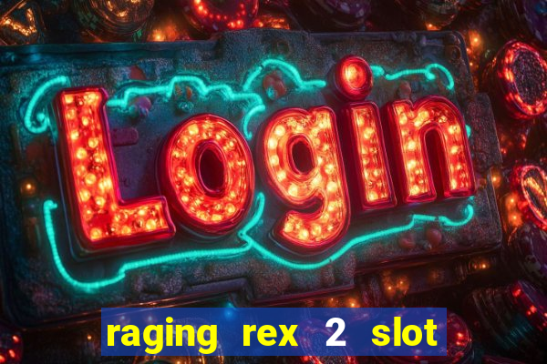 raging rex 2 slot soldi veri