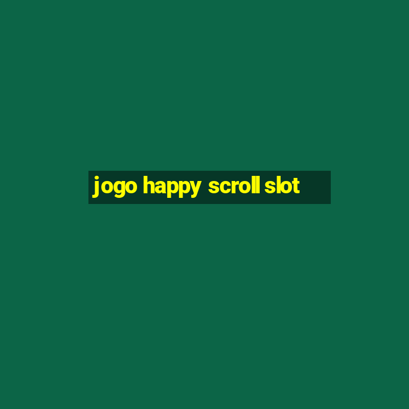 jogo happy scroll slot