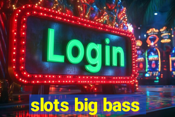 slots big bass