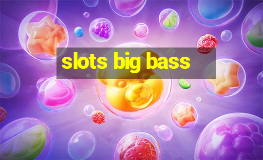 slots big bass