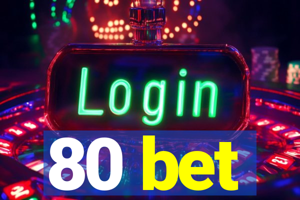 80 bet