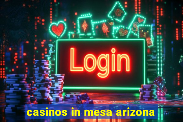 casinos in mesa arizona