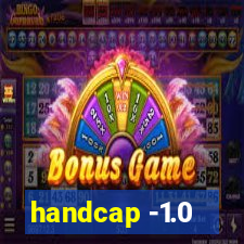 handcap -1.0