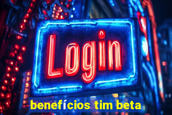 benefícios tim beta