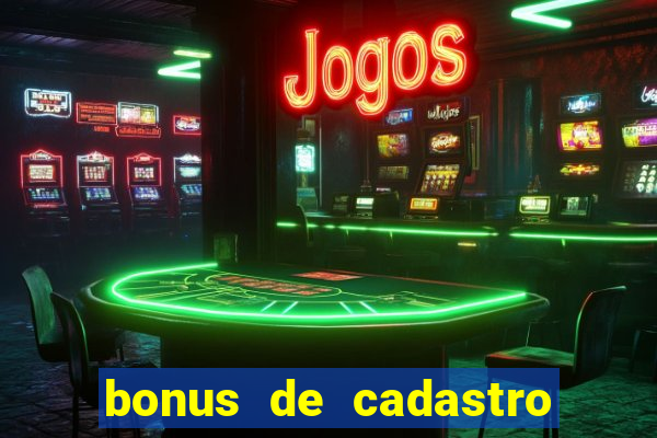 bonus de cadastro cassino gratis