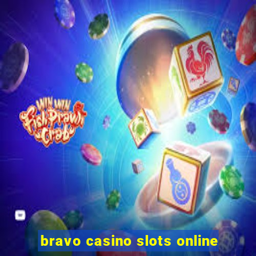 bravo casino slots online