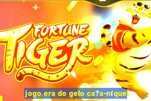 jogo era do gelo ca?a-níquel