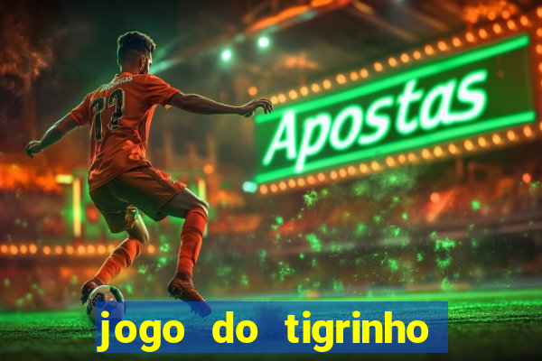 jogo do tigrinho de verdade