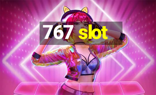 767 slot