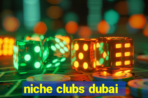 niche clubs dubai