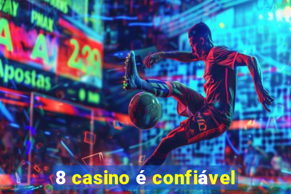 8 casino é confiável