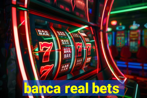 banca real bets