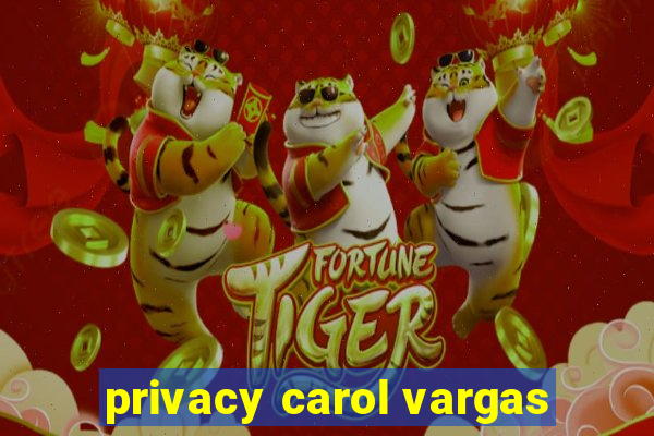 privacy carol vargas