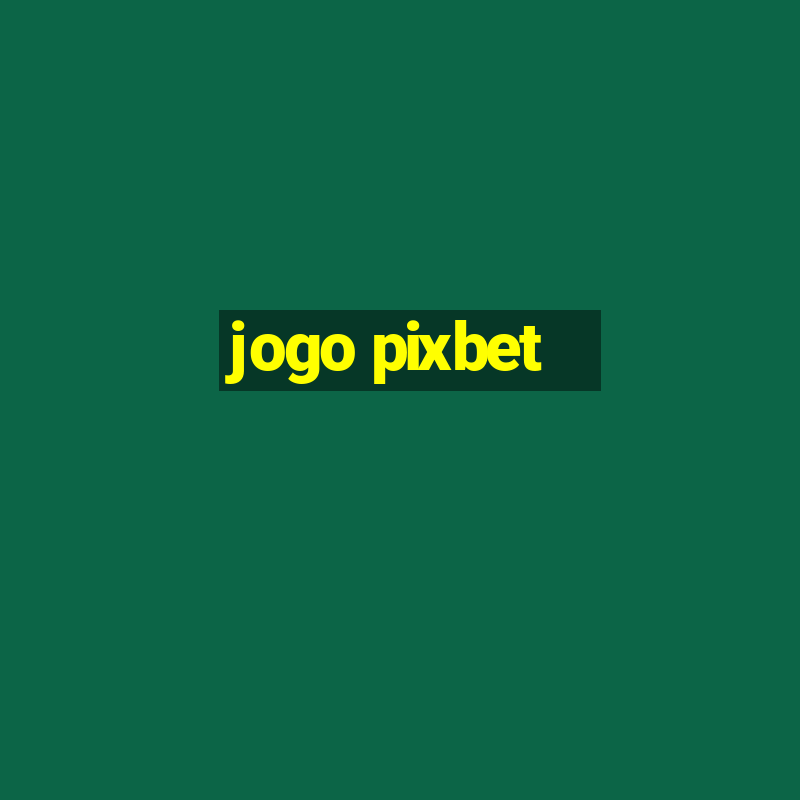 jogo pixbet