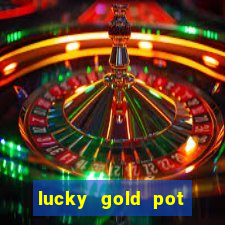 lucky gold pot slot free play