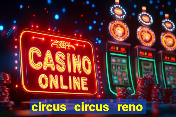 circus circus reno hotel & casino