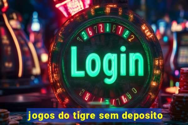 jogos do tigre sem deposito