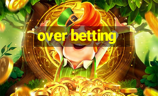 over betting