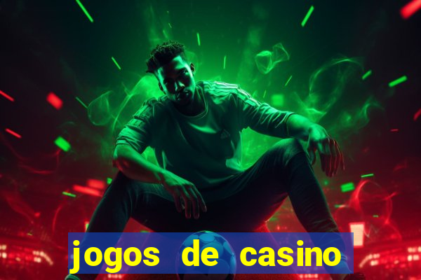 jogos de casino gr谩tis ca莽a-n铆queis