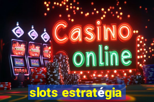 slots estratégia