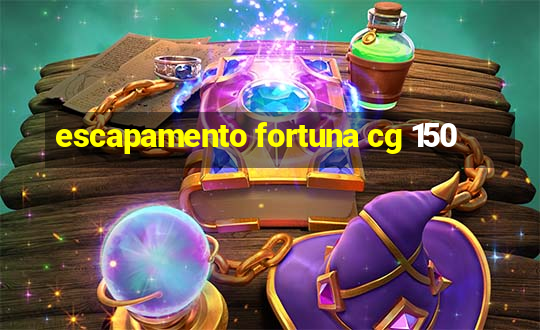 escapamento fortuna cg 150