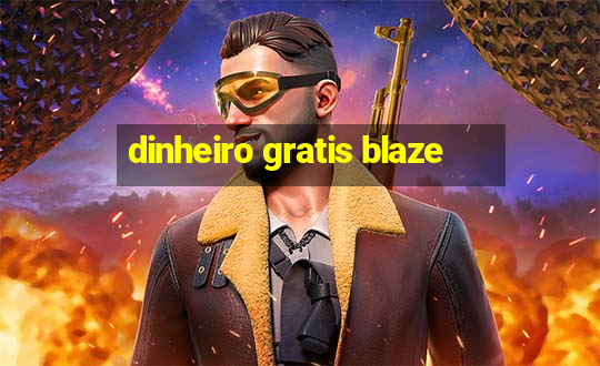 dinheiro gratis blaze