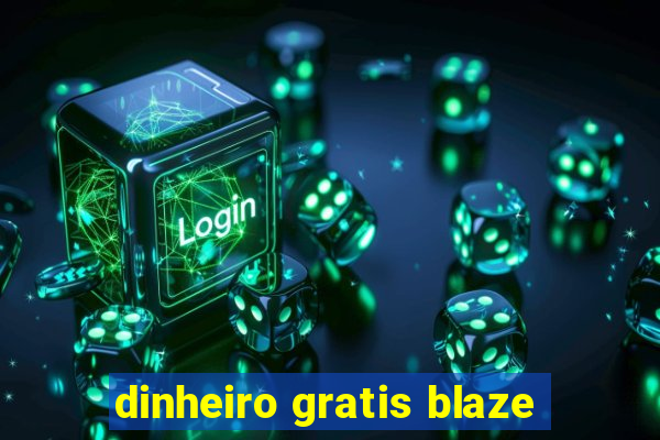 dinheiro gratis blaze