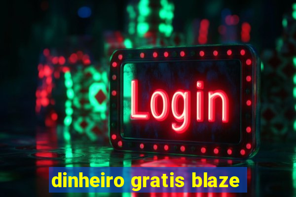 dinheiro gratis blaze