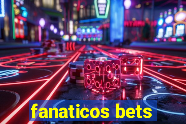 fanaticos bets