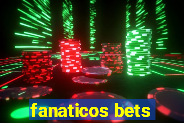 fanaticos bets