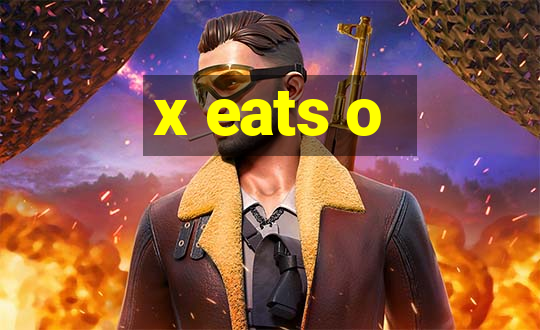 x eats o