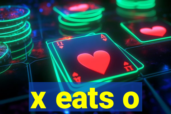 x eats o