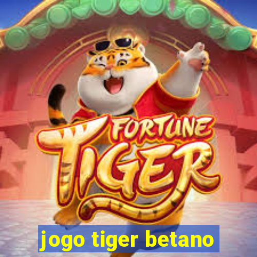 jogo tiger betano