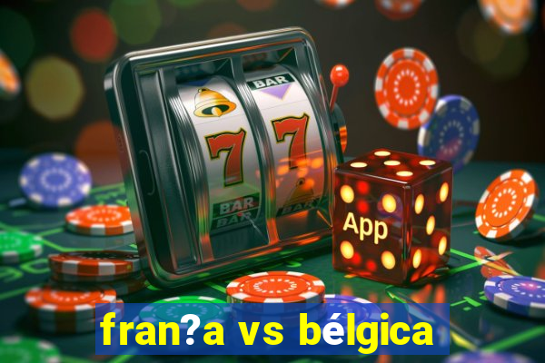 fran?a vs bélgica