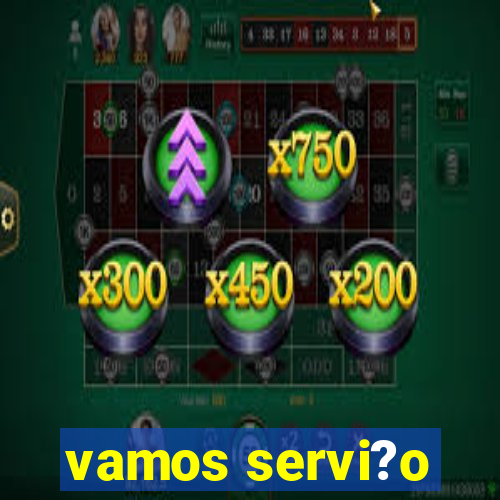 vamos servi?o