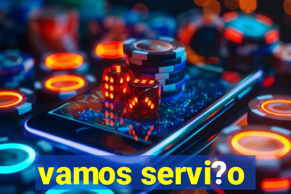 vamos servi?o