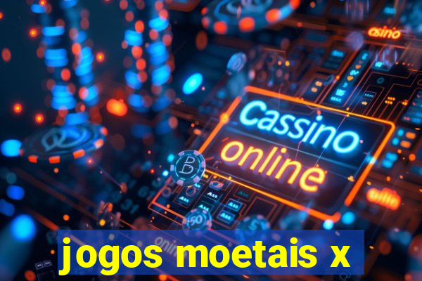 jogos moetais x