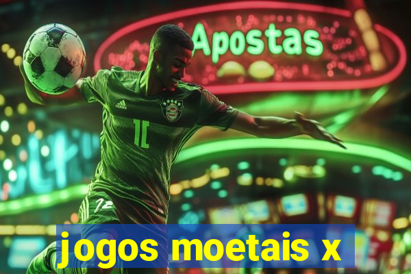 jogos moetais x